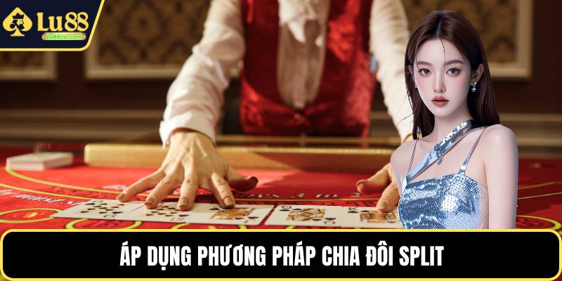 Áp dụng phương pháp chia đôi Split