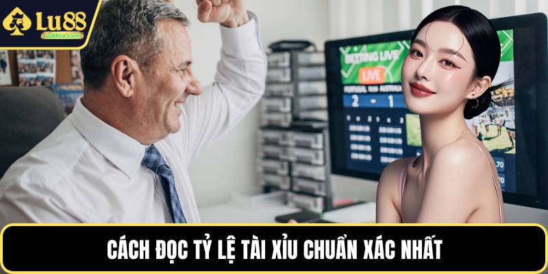 Cách đọc tỷ lệ tài xỉu chuẩn xác nhất