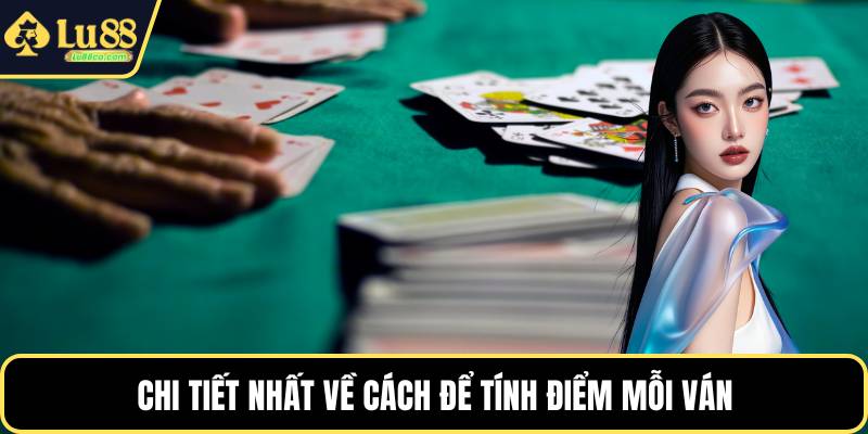 Chi tiết nhất về cách để tính điểm mỗi ván