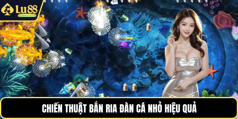 Chiến thuật bắn ria đàn cá nhỏ hiệu quả