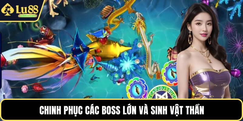 Chinh phục các boss lớn và sinh vật thần