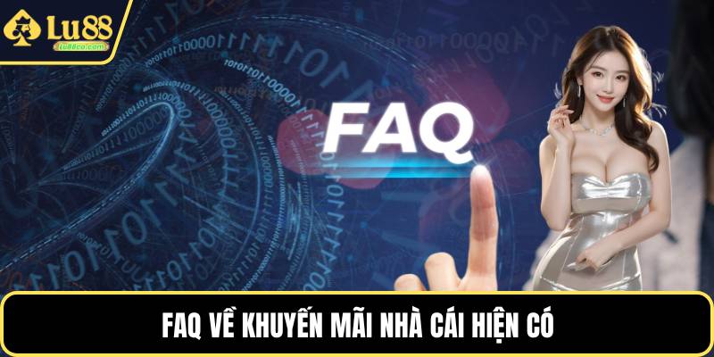 FAQ về khuyến mãi nhà cái hiện có
