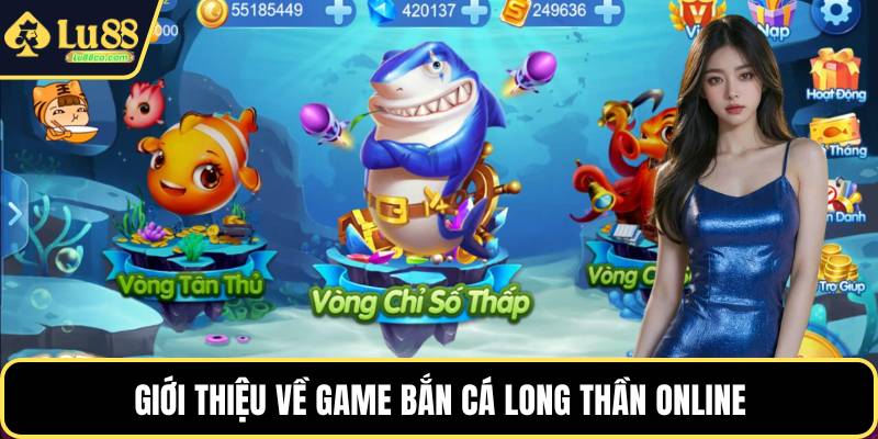 Giới thiệu về game bắn cá long thần online