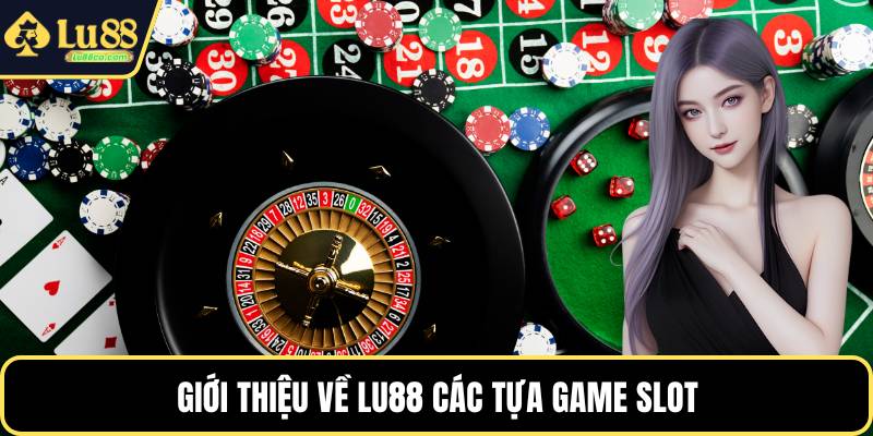 Giới thiệu về LU88 các tựa game slot
