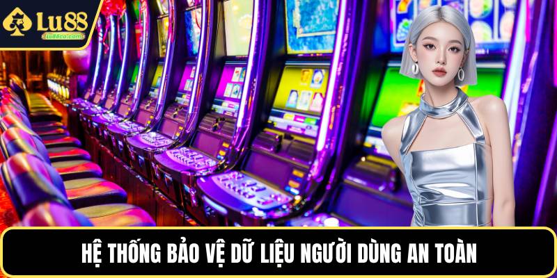 Hệ thống bảo vệ dữ liệu người dùng an toàn
