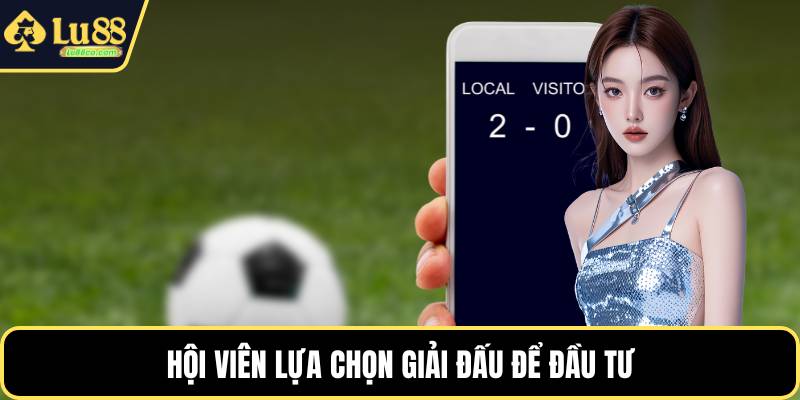Hội viên lựa chọn giải đấu để đầu tư