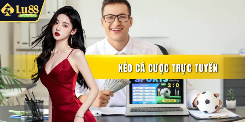 Kèo Cá Cược Trực Tuyến - Phân Tích Trận Để Chọn Chuẩn