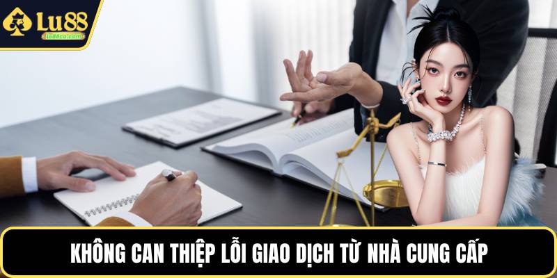 Không can thiệp lỗi giao dịch từ nhà cung cấp