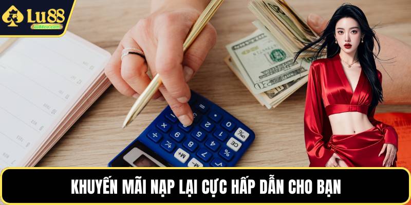 Khuyến mãi nạp lại cực hấp dẫn cho bạn
