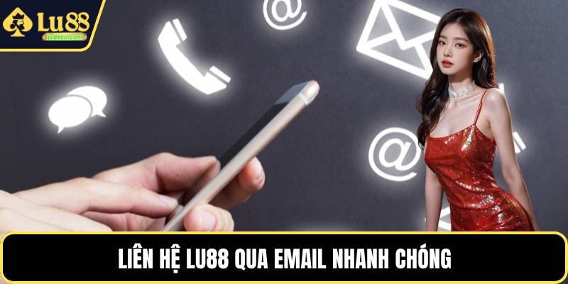 Liên hệ LU88 qua email nhanh chóng