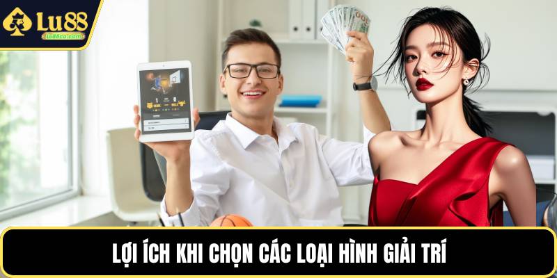 Lợi ích khi chọn các loại hình giải trí