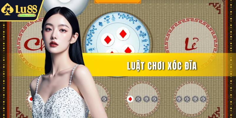 Luật Chơi Xóc Đĩa Chi Tiết Giúp Tăng Tỷ Lệ Thắng Nhanh
