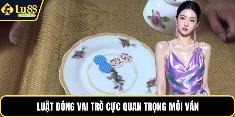 Luật đóng vai trò cực quan trọng mỗi ván