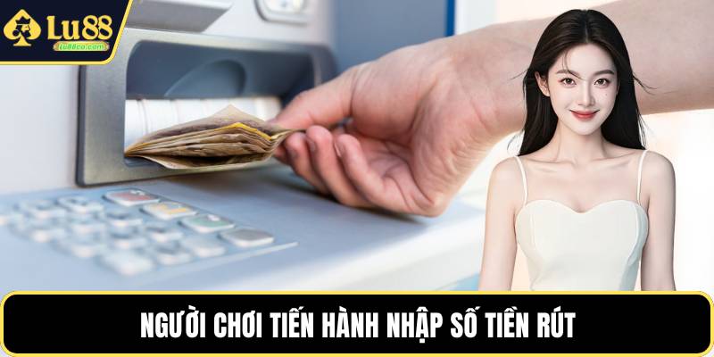 Người chơi tiến hành nhập số tiền rút