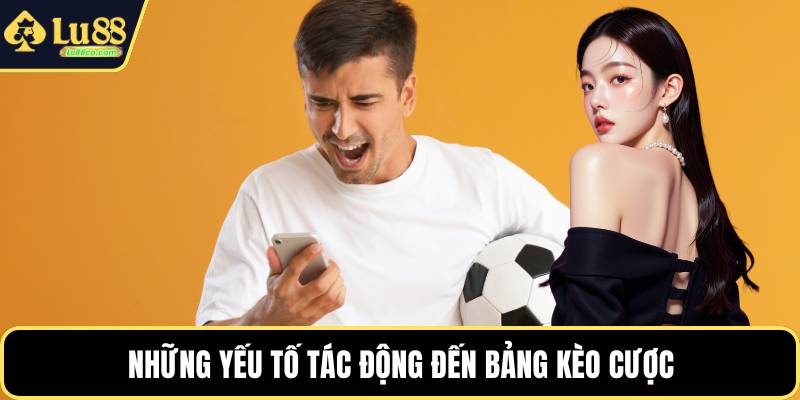 Những yếu tố tác động đến bảng kèo cược