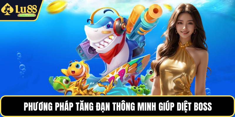 Phương pháp tăng đạn thông minh giúp diệt boss