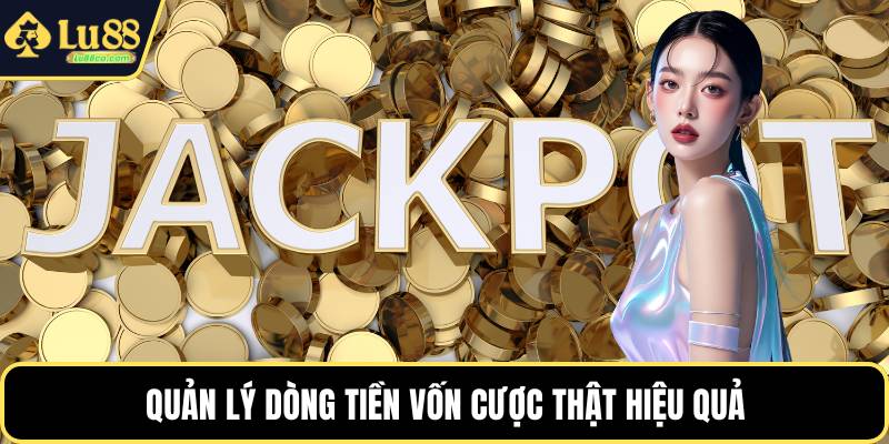 Quản lý dòng tiền vốn cược thật hiệu quả
