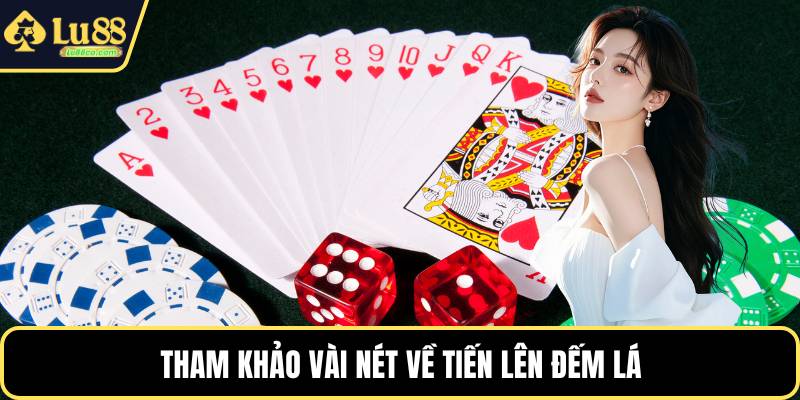 Tham khảo vài nét về tiến lên đếm lá