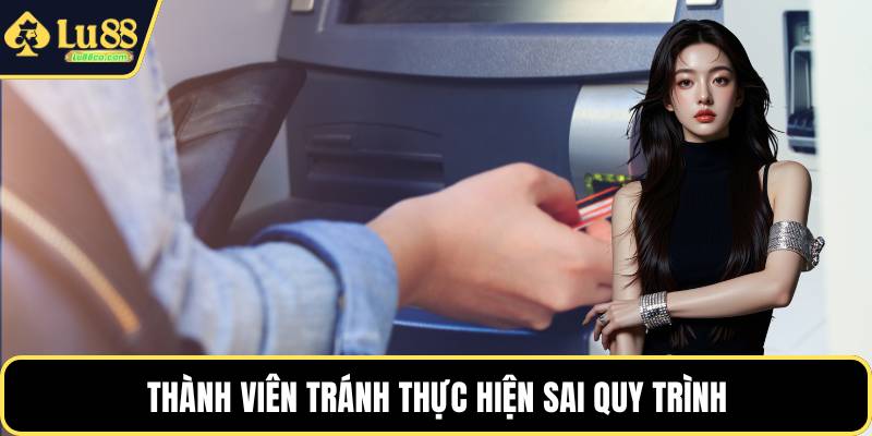 Thành viên tránh thực hiện sai quy trình