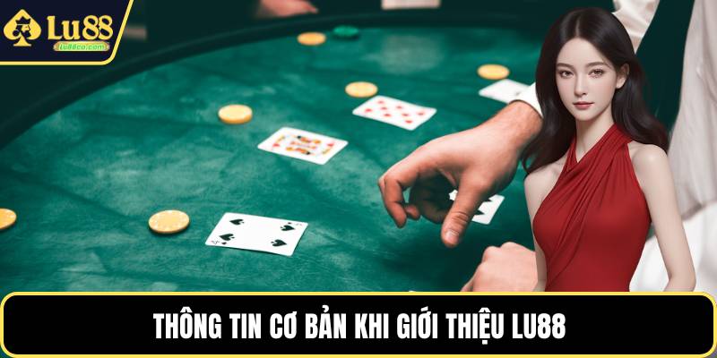 Thông tin cơ bản khi giới thiệu LU88