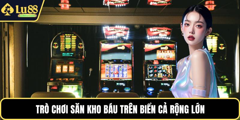 Trò chơi săn kho báu trên biển cả rộng lớn