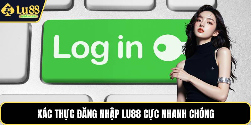 Xác thực đăng nhập LU88 cực nhanh chóng